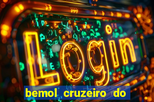 bemol cruzeiro do sul acre